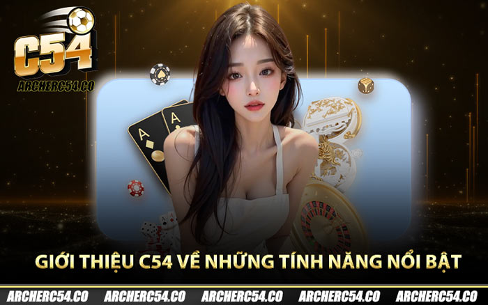 Giới thiệu C54 về những tính năng nổi bật