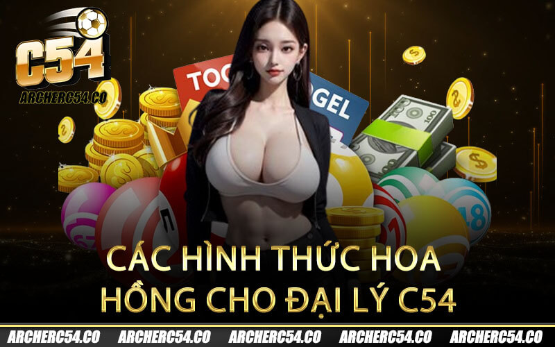 Các hình thức hoa hồng cho đại lý C54