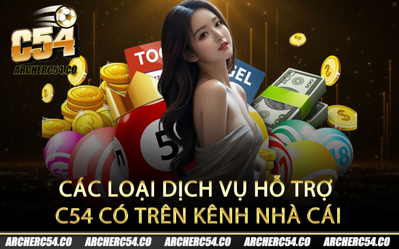 Các loại dịch vụ hỗ trợ C54 có trên kênh nhà cái