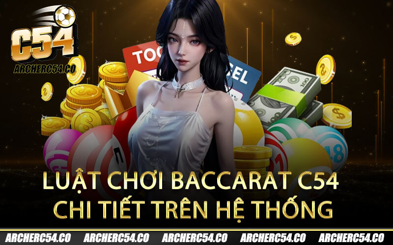 Luật chơi baccarat C54 chi tiết trên hệ thống